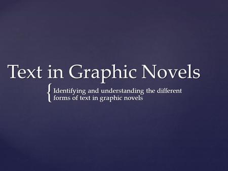 { Text in Graphic Novels Identifying and understanding the different forms of text in graphic novels.