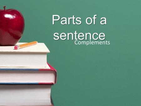 Parts of a sentence Complements.