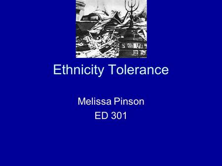 Ethnicity Tolerance Melissa Pinson ED 301. The Holocaust This lesson will be presented to a ninth grade class that will be required to read Anne Frank.