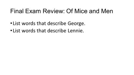 Final Exam Review: Of Mice and Men