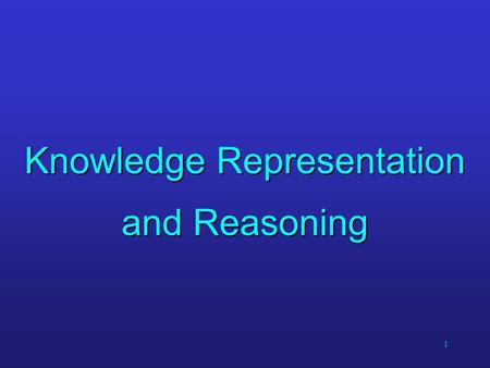 1 Knowledge Representation and Reasoning. 2 Knowledge Representation & Reasoning How knowledge about the world can be represented How knowledge about.