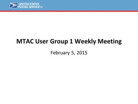MTAC User Group 1 Weekly Meeting February 5, 2015.