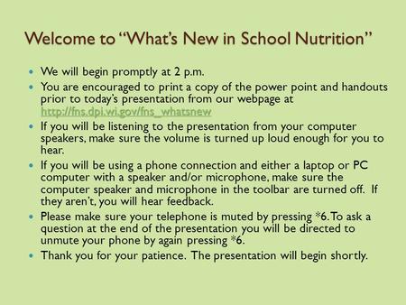 Welcome to “What’s New in School Nutrition” We will begin promptly at 2 p.m.   You.
