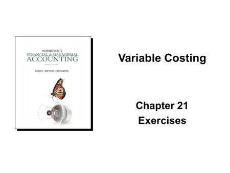 Variable Costing Chapter 21 Exercises.