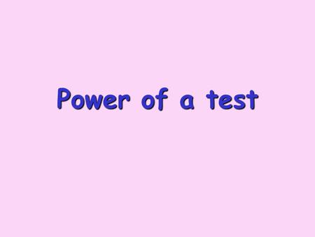 Power of a test. power The power of a test (against a specific alternative value) Is the probability that the test will reject the null hypothesis when.