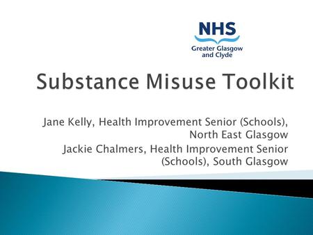 Jane Kelly, Health Improvement Senior (Schools), North East Glasgow Jackie Chalmers, Health Improvement Senior (Schools), South Glasgow.