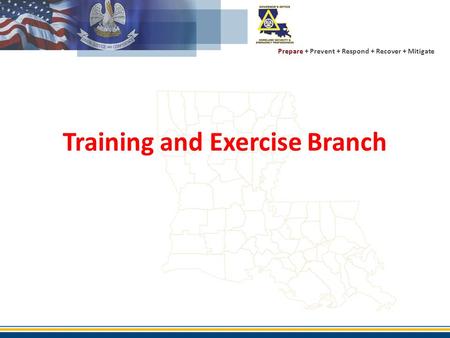 Prepare + Prevent + Respond + Recover + Mitigate Training and Exercise Branch.