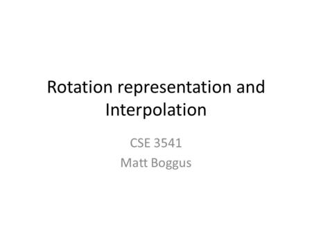 Rotation representation and Interpolation