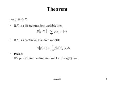 Week 51 Theorem For g: R  R If X is a discrete random variable then If X is a continuous random variable Proof: We proof it for the discrete case. Let.