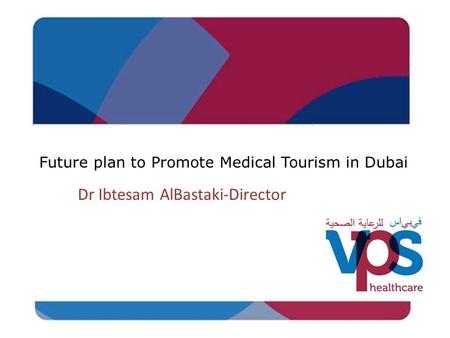Future plan to Promote Medical Tourism in Dubai Dr Ibtesam AlBastaki-Director.