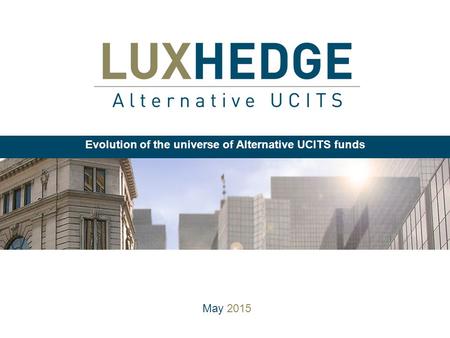 May 2015 Evolution of the universe of Alternative UCITS funds.