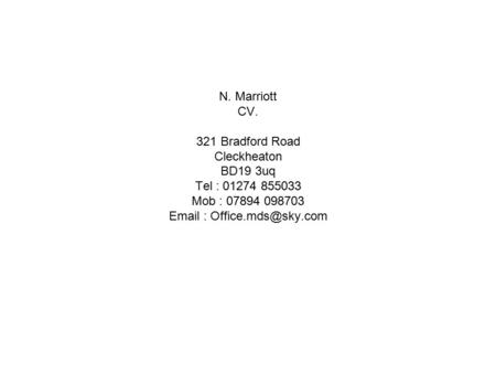 N. Marriott CV. 321 Bradford Road Cleckheaton BD19 3uq Tel : 01274 855033 Mob : 07894 098703
