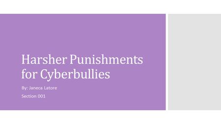 Harsher Punishments for Cyberbullies By: Janeca Latore Section 001.
