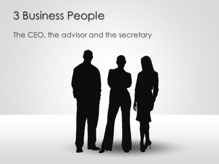 3 Business People The CEO, the advisor and the secretary.