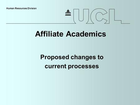 Human Resources Division Affiliate Academics Proposed changes to current processes.
