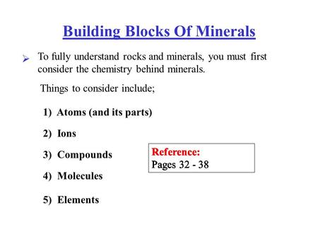 Building Blocks Of Minerals To fully understand rocks and minerals, you must first consider the chemistry behind minerals. Things to consider include;