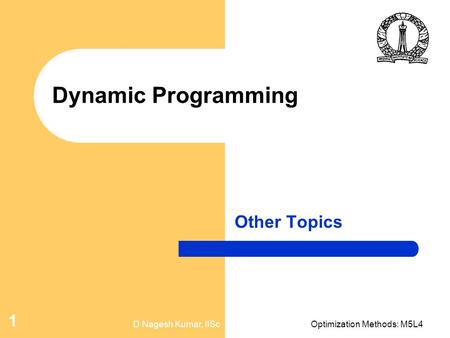 D Nagesh Kumar, IIScOptimization Methods: M5L4 1 Dynamic Programming Other Topics.