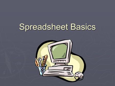 Spreadsheet Basics.  Letters are used for columns  Numbers are used for rows  Cells are identified by a combination of letters and numbers ex. B4.