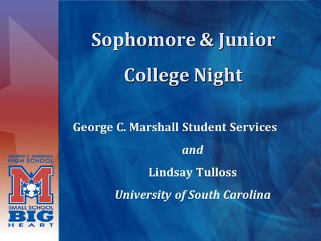 Sophomore & Junior College Night George C. Marshall Student Services and Lindsay Tulloss University of South Carolina.