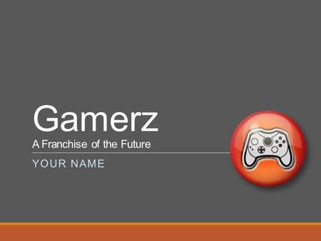 Gamerz A Franchise of the Future