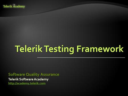 Telerik Software Academy  Software Quality Assurance Telerik Testing Framework.