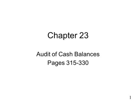 Chapter 23 Audit of Cash Balances Pages 315-330.
