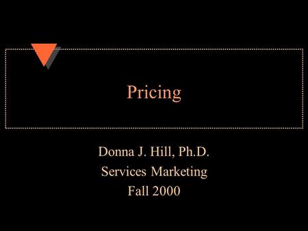 Donna J. Hill, Ph.D. Services Marketing Fall 2000