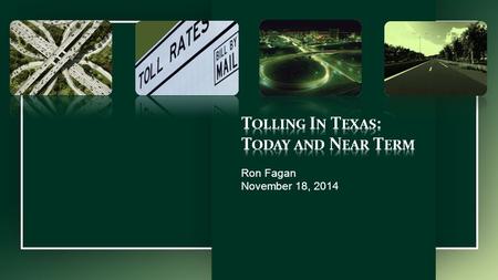 Ron Fagan November 18, 2014. Objective All electronic tolling National picture Regional interoperability Texas Tolling Future initiatives 11/18/2014Border.