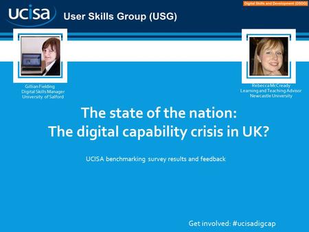 Digital Capabilities Survey Results 2014 Gillian Fielding Digital Skills Manager University of Salford Rebecca McCready Learning and Teaching Advisor Newcastle.