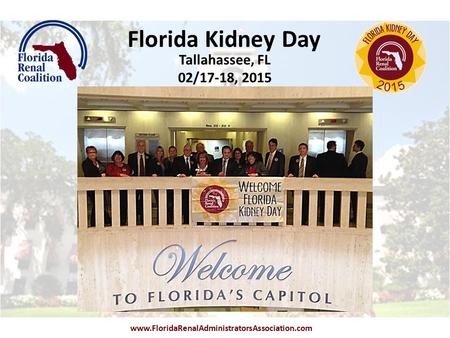 Tallahassee, FL 02/17-18, 2015 Florida Kidney Day www.FloridaRenalAdministratorsAssociation.com.