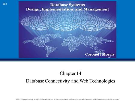 Database Systems Design, Implementation, and Management Coronel | Morris 11e ©2015 Cengage Learning. All Rights Reserved. May not be scanned, copied or.
