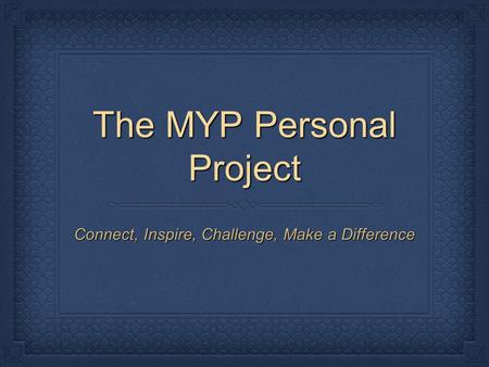 The MYP Personal Project