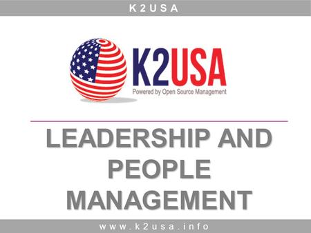 LEADERSHIP AND PEOPLE MANAGEMENT www.k2usa.info K2USA.