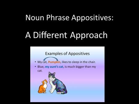 Noun Phrase Appositives: A Different Approach. Different subjects have unique ways of expressing the world. In every academic discipline, a variety of.
