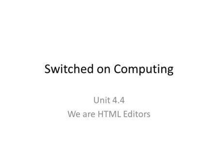 Unit 4.4 We are HTML Editors