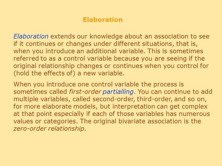 Elaboration Elaboration extends our knowledge about an association to see if it continues or changes under different situations, that is, when you introduce.