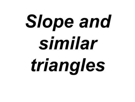 Slope and similar triangles