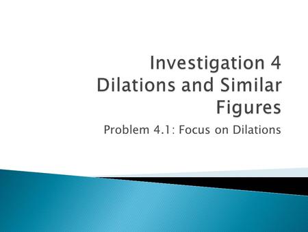 Investigation 4 Dilations and Similar Figures