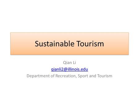 Sustainable Tourism Qian Li Department of Recreation, Sport and Tourism.
