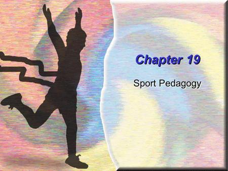 Chapter 19 Sport Pedagogy.