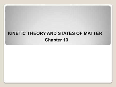 KINETIC THEORY AND STATES OF MATTER
