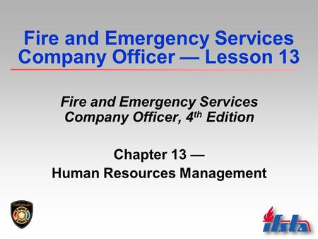 Fire and Emergency Services Company Officer — Lesson 13 Fire and Emergency Services Company Officer, 4 th Edition Chapter 13 — Human Resources Management.