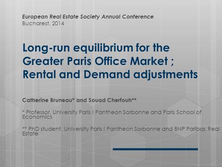 Long-run equilibrium for the Greater Paris Office Market ; Rental and Demand adjustments European Real Estate Society Annual Conference Bucharest, 2014.