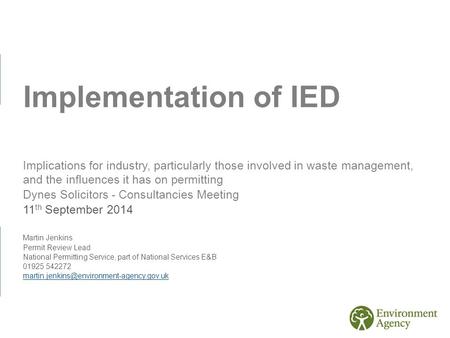Implementation of IED Implications for industry, particularly those involved in waste management, and the influences it has on permitting Dynes Solicitors.