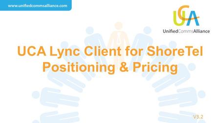 UCA Lync Client for ShoreTel Positioning & Pricing V3.2.