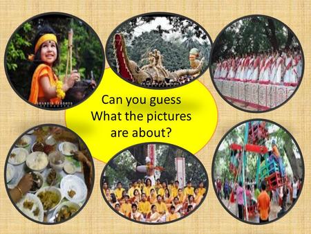 Can you guess What the pictures are about?. Let us watch a video on Pahela Baishakh.