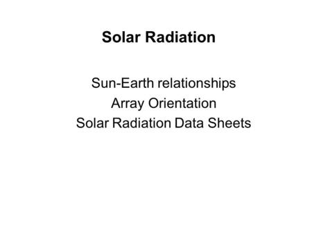 Sun-Earth relationships Array Orientation Solar Radiation Data Sheets