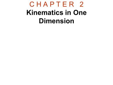 C H A P T E R 2 Kinematics in One Dimension. Mechanics The study of Physics begins with mechanics.