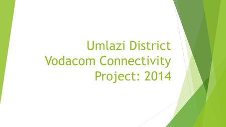 Umlazi District Vodacom Connectivity Project: 2014.