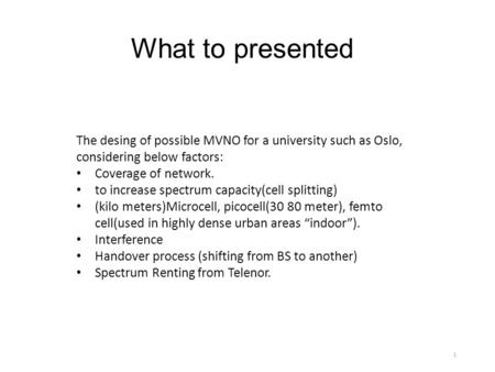 What to presented The desing of possible MVNO for a university such as Oslo, considering below factors: Coverage of network. to increase spectrum capacity(cell.